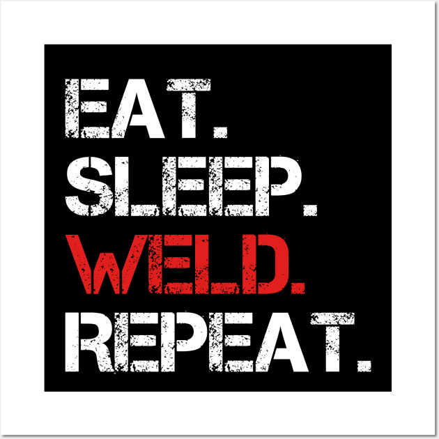 Eat Sleep Weld Repeat Wall Art by DragonTees